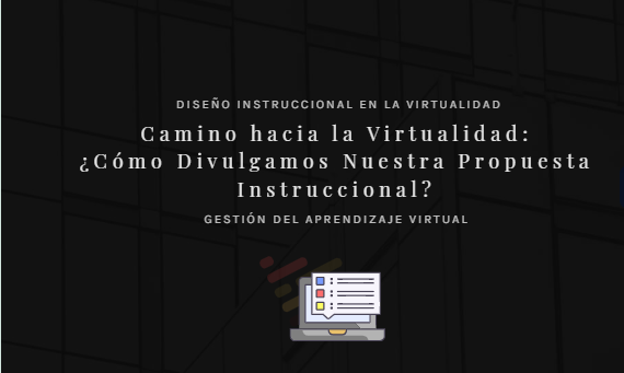 Camino hacia la virtualidad: ¿Cómo divulgamos nuestra propuesta instruccional?