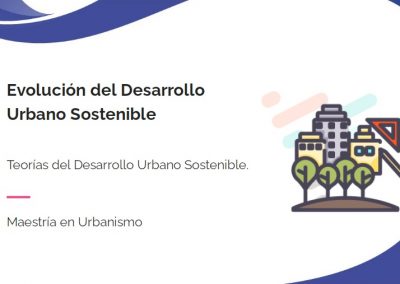 Teorías del desarrollo urbano sostenible. Evolución del desarrollo urbano sostenible y referentes: Sesion 3