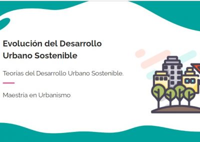 Teorías del desarrollo urbano sostenible. Evolución del desarrollo urbano sostenible y referentes: Sesion 4