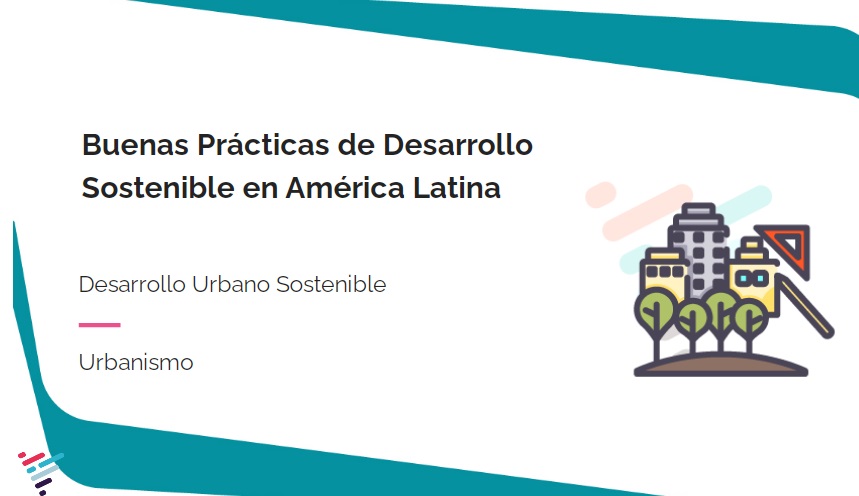 Buenas prácticas de desarrollo urbano sostenible en América Latina, aplicación de procesos