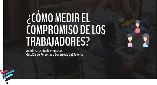¿Cómo medir el compromiso de los trabajadores? La encuesta Gallup Q12