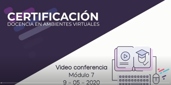 Video conferencia – Módulo 7 – Certificación docencia en ambientes virtuales PUCE