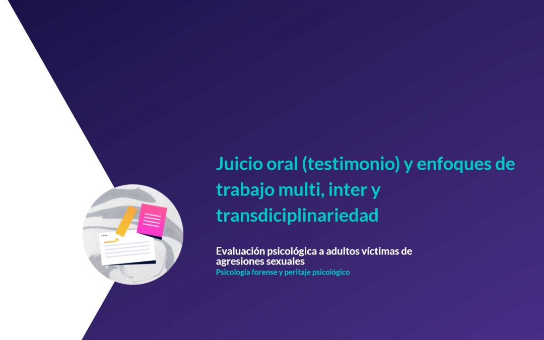 Juicio oral (testimonio) y enfoques de trabajo multi, inter y transdiciplinariedad