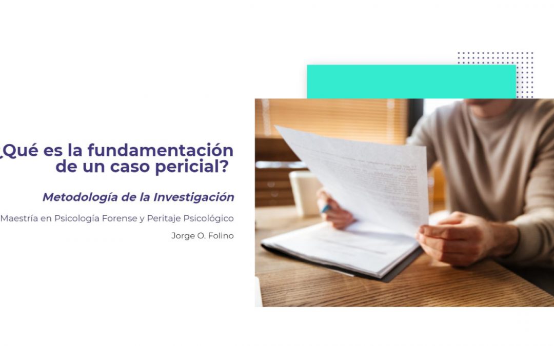 ¿Qué es la Fundamentación de un Caso Pericial?