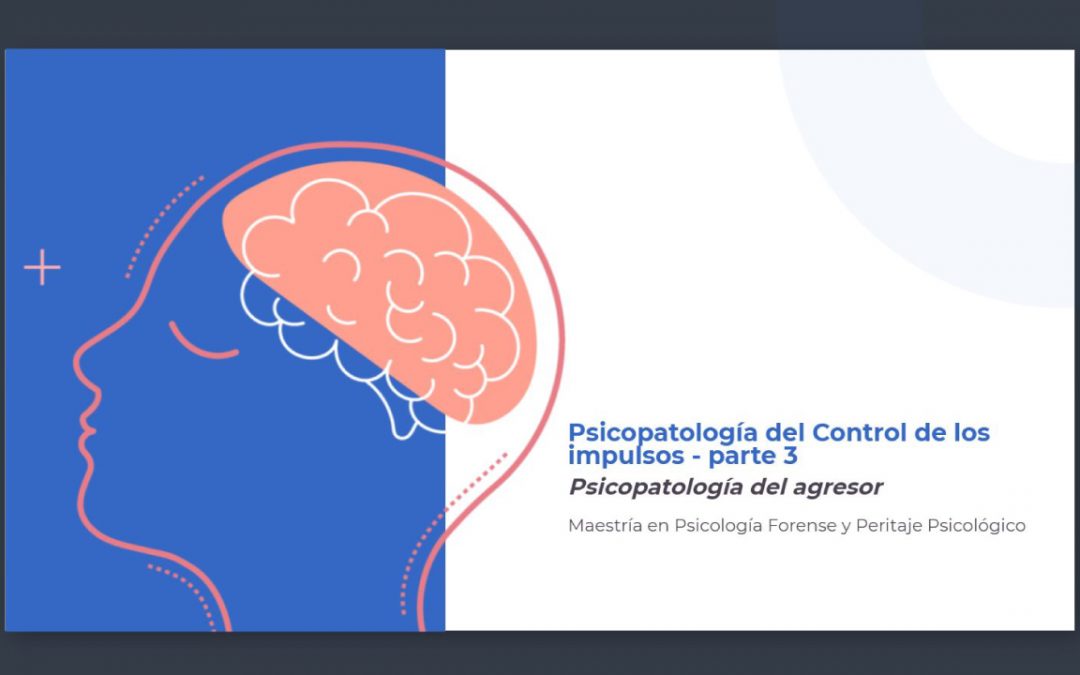 Psicopatología del Control de los Impulsos – Parte 3