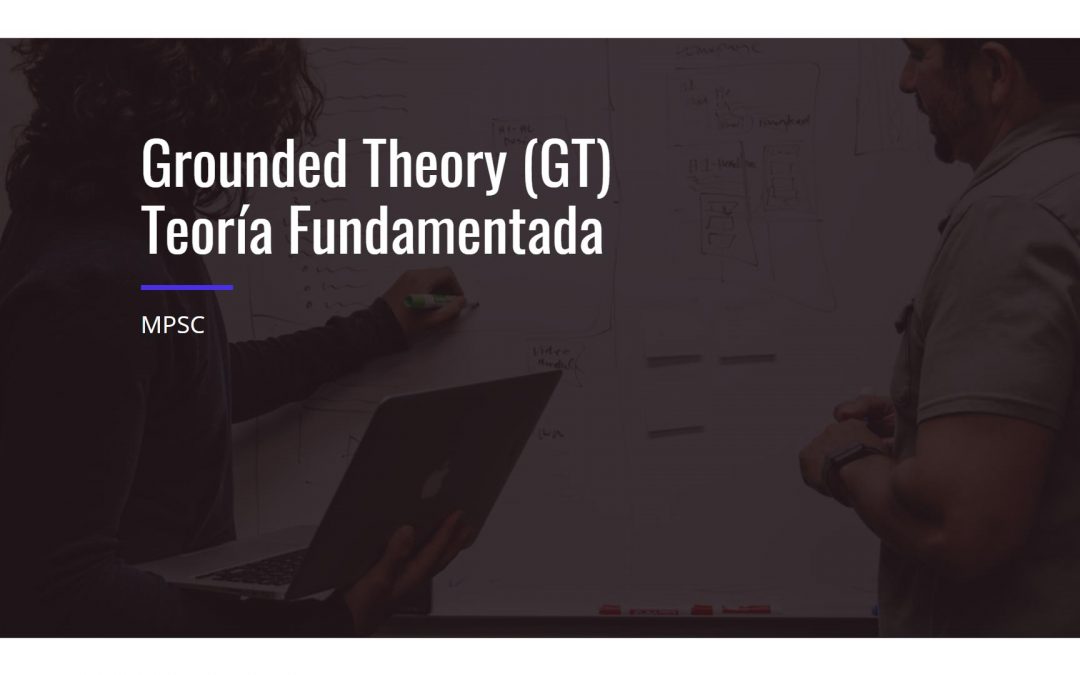 Grounded Theory (GT) – Teoría Fundamentada