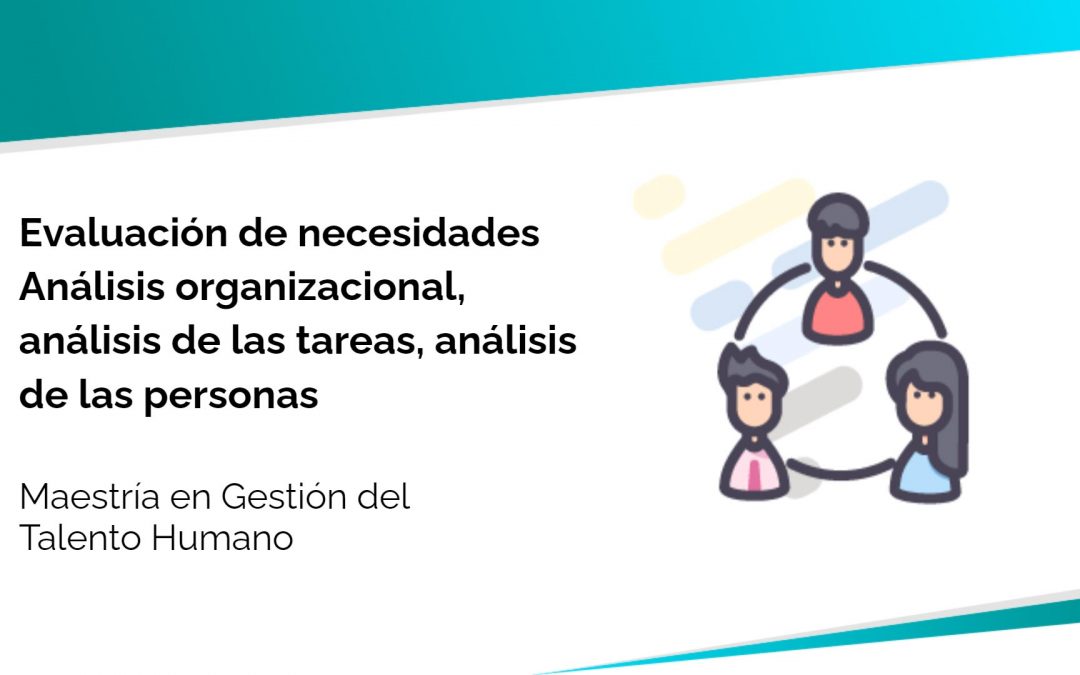 Evaluación de necesidades: Análisis organizacional, análisis de las tareas, análisis de las personas (2)