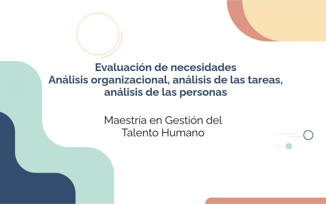 Evaluación de necesidades: Análisis organizacional, análisis de las tareas, análisis de las personas (3)