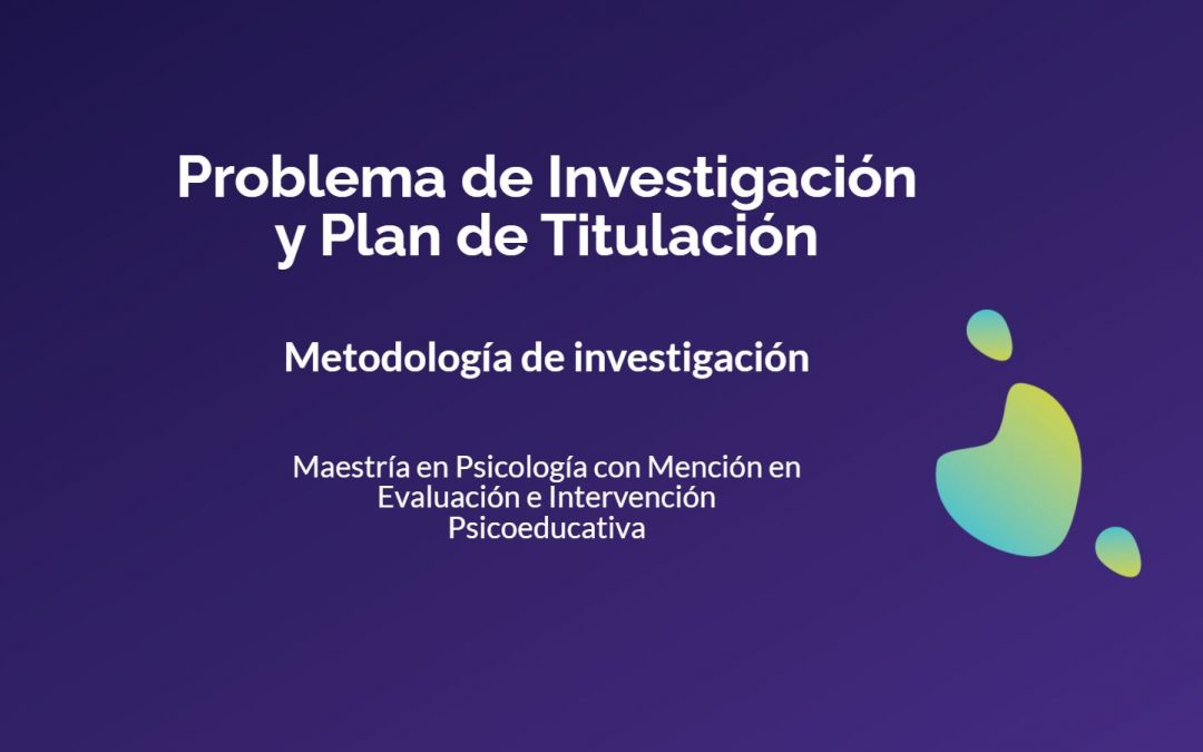 Problema de Investigación y Plan de Titulación