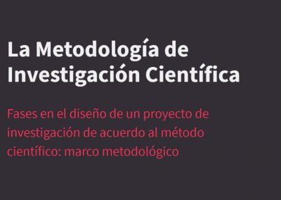 Fases en el diseño de un proyecto de investigación de acuerdo al método científico: marco metodológico
