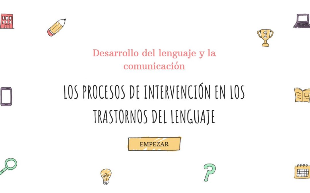 Los Procesos de Intervención en los Trastornos del Lenguaje