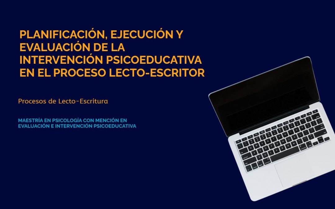 Planificación, Ejecución y Evaluación de la Intervención Psicoeducativa en el Proceso Lecto-Escritor