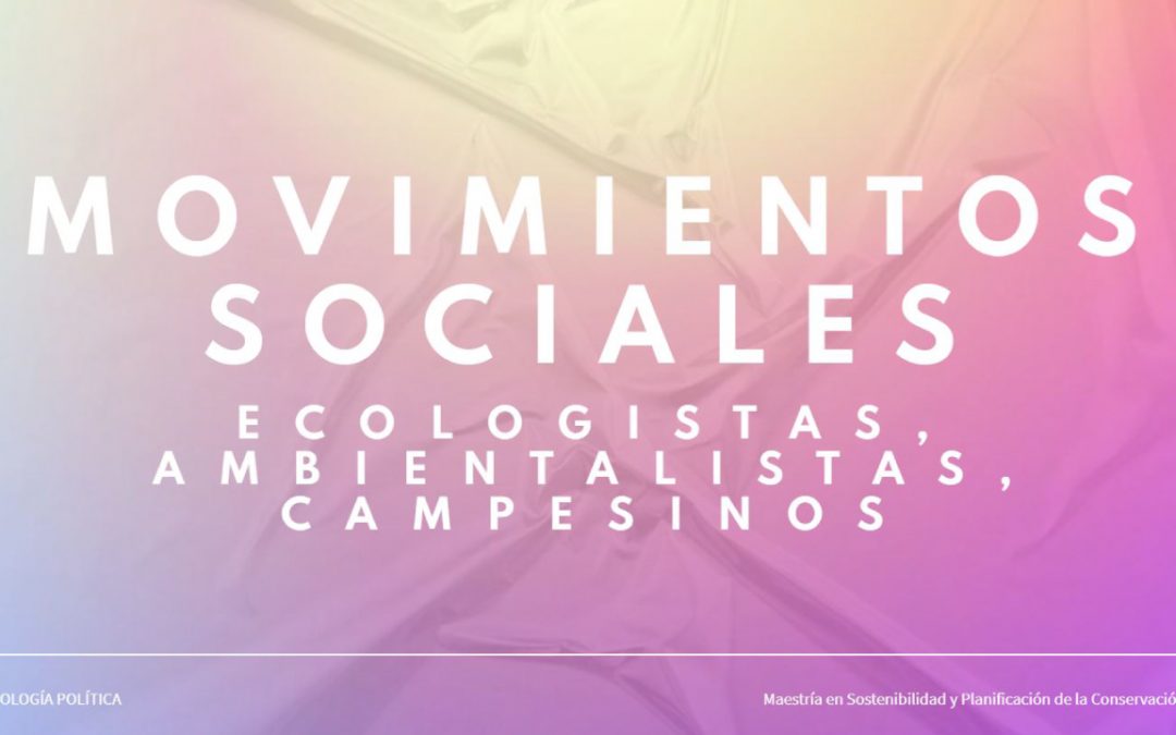 Movimientos Sociales: Ecologistas, Ambientalistas, Campesinos