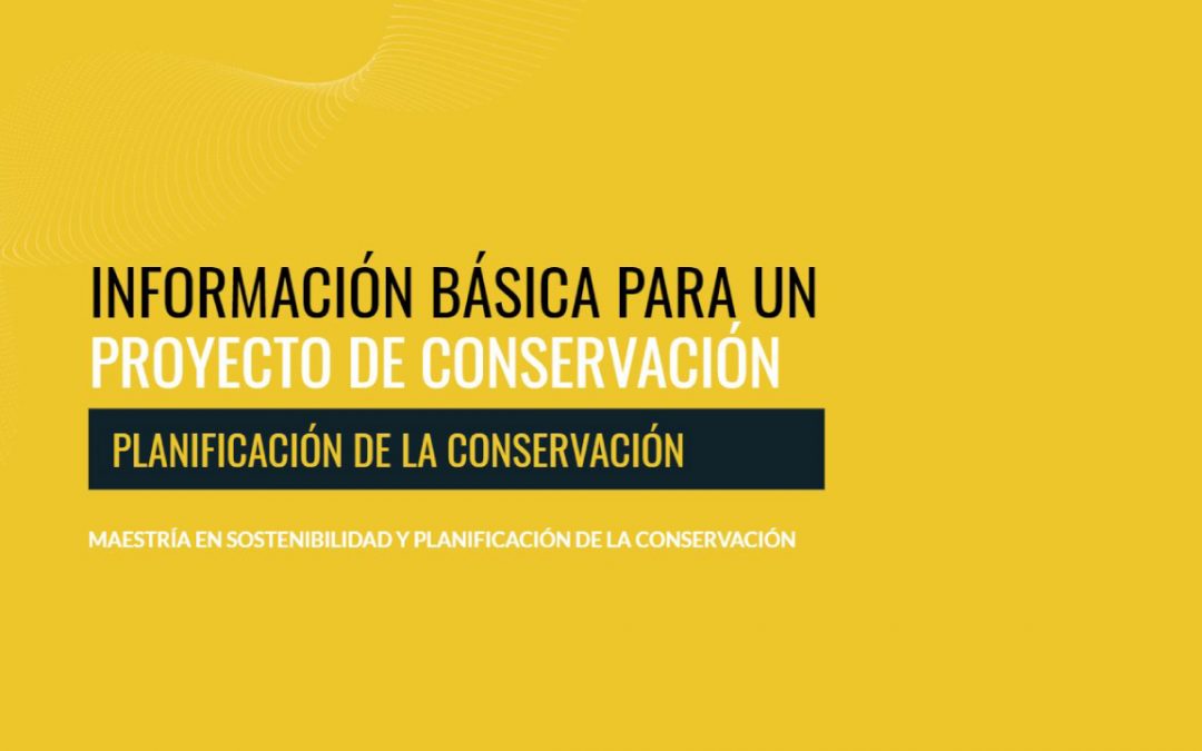 Información Básica para un Proyecto de Conservación Conservación