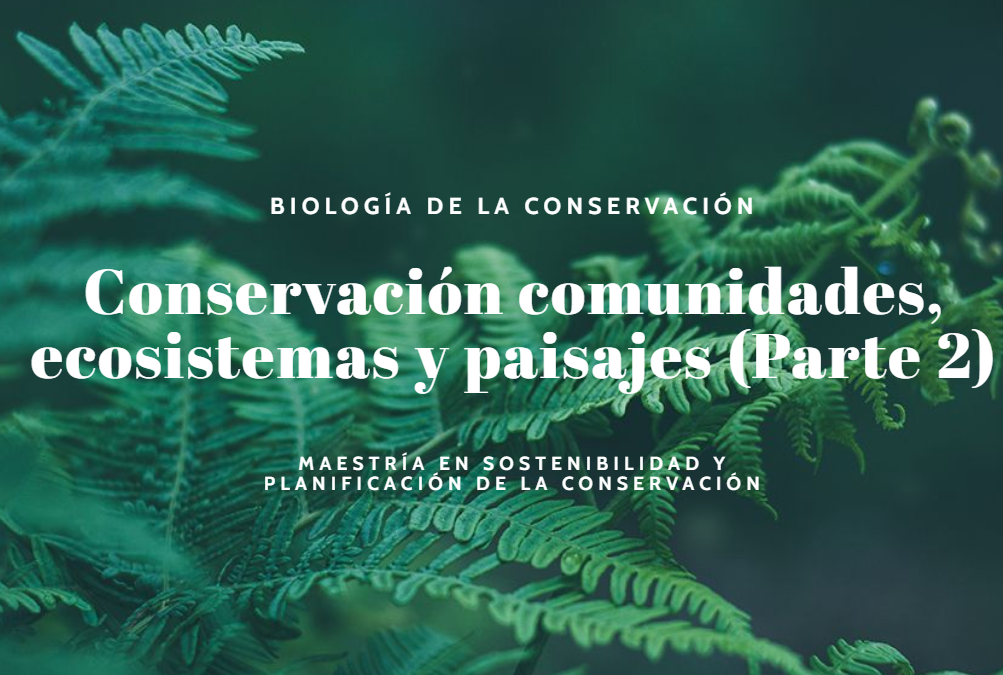 Conservación comunidades, ecosistemas y paisajes ( parte 2)