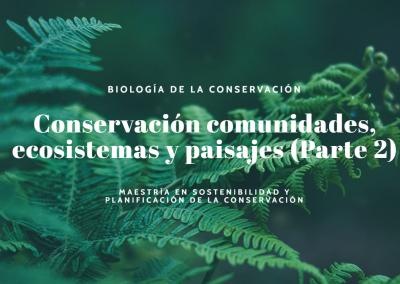 Conservación comunidades, ecosistemas y paisajes ( parte 2)