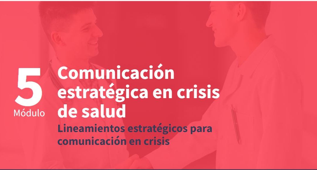 Comunicación estratégica en crisis de salud. Módulo 5
