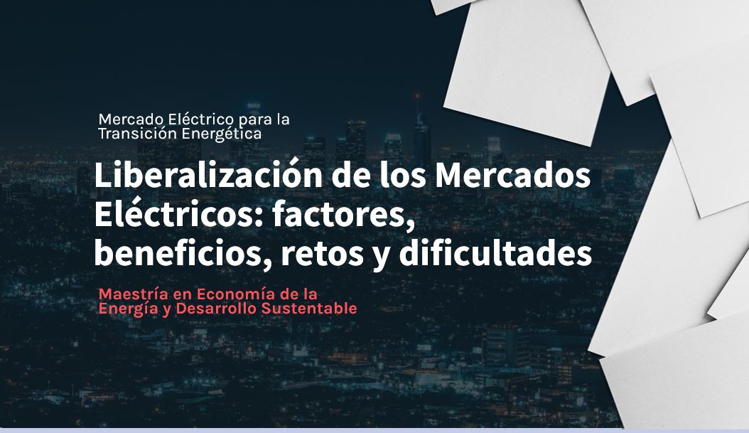 Liberalización de los Mercados Eléctricos: factores, beneficios, retos y dificultades