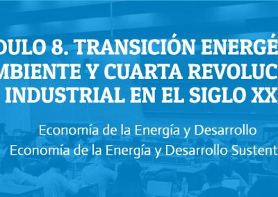 Módulo 8. Transición energética, ambiente y cuarta revolución industrial en el siglo XXI