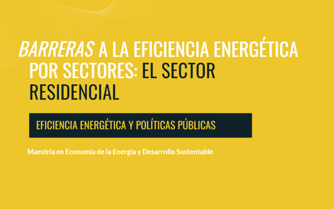 Barreras a la eficiencia energética por sectores: El Sector Residencial