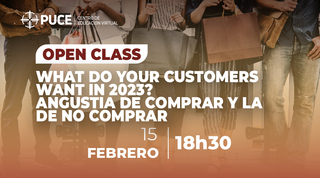 Open class – What Do Your Customers Want in 2023? Angustia de comprar y la de no comprar